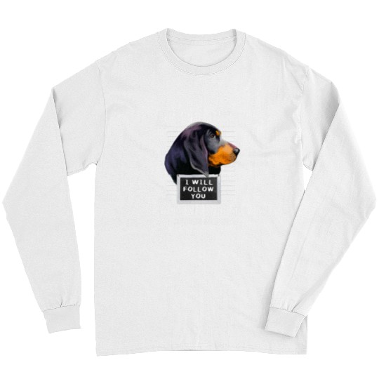 Personal Stalker Black and Tan Coonhound I Will Follow You 61 Long Sleeves