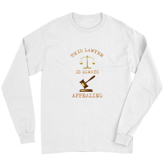 Law Student Design Funny Pun This Lawyer Is Always Appealing Long Sleeves
