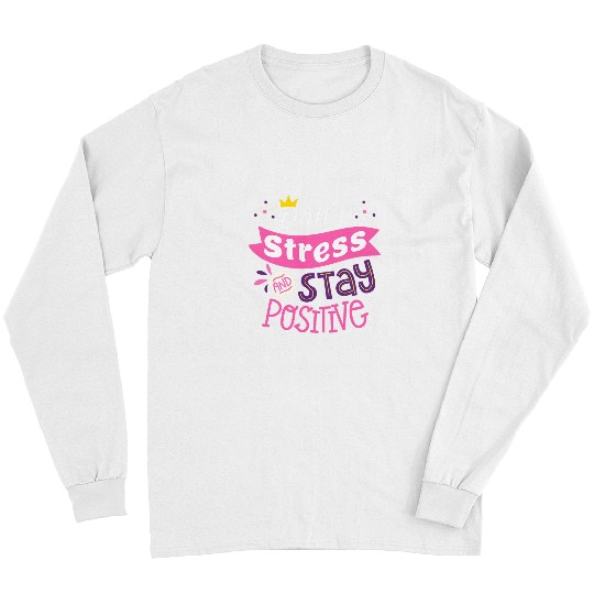 dont stress and stay positive test day student motivational Long Sleeves