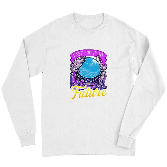 Crystal Ball I See You In My Future Fortune Teller Crystals Long Sleeves
