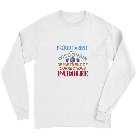 Proud Parent of a Wisconsin Prison Parolee Meme Satire Long Sleeves