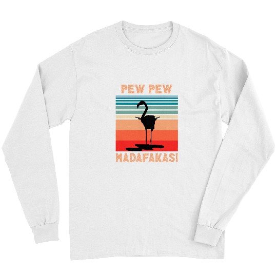 Pink Flamingo pew pew crazys flamingo Flamingos Long Sleeves