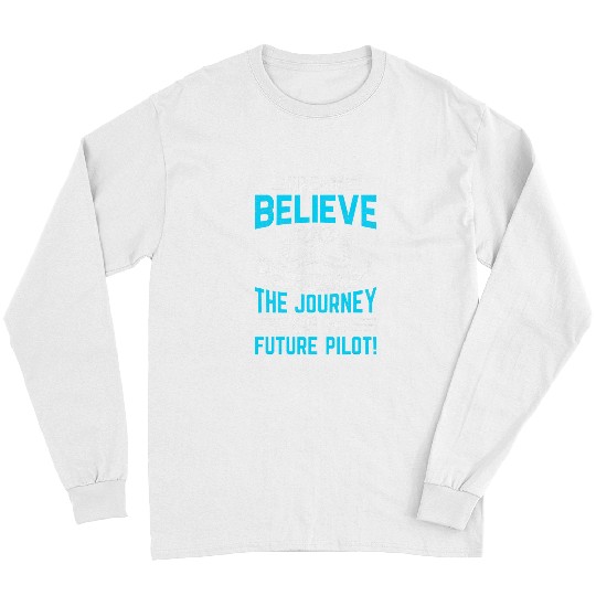 Dream Believe Soar TheJourney of a Future Pilot Airline Long Sleeves