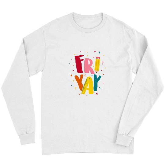 FriYay Happy Friday Lover Funny Teacher Student Long Sleeves