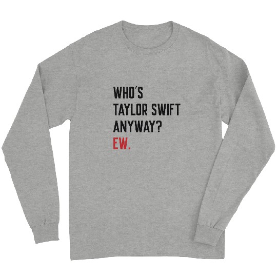 Discover Who's Taylor Anyway? Ew. Long Sleeves, Taylor version, Eras Tour Long Sleeves