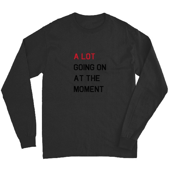 Discover A LOT GOING ON AT THE MOMENT - THE ERAS TOUR Long Sleeves