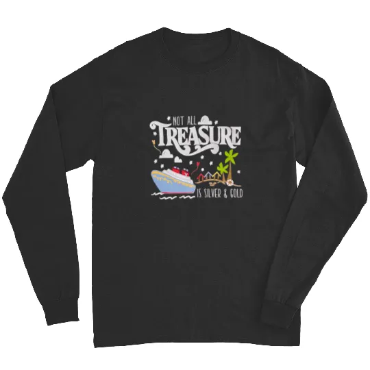 Disney Treasure Long Sleeves, Disney Cruise Long Sleeves, Not All Treasure is Silver and Gold Long Sleeves