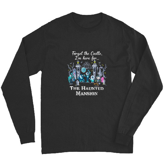 Disney The Haunted Mansion Halloween Long Sleeves, Forget The Castle I'm Here for The Haunted Mansion Long Sleeves