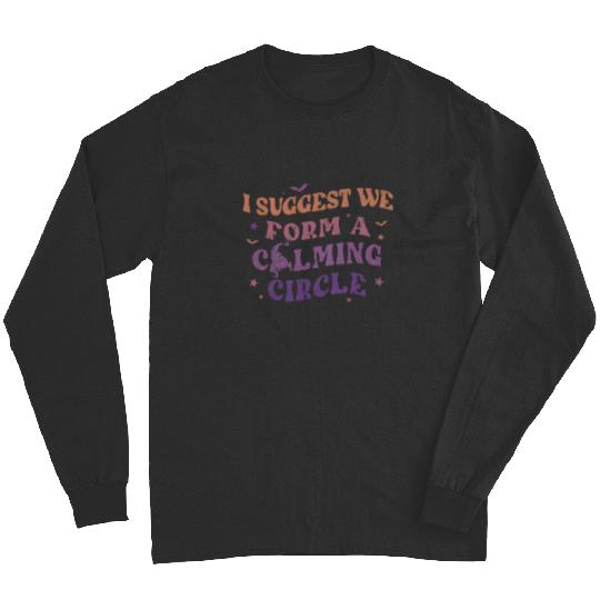 Hocus Pocus I Suggest We Form A Calming Circle Long Sleeves, Sanderson Sisters Disney Witches Long Sleeves