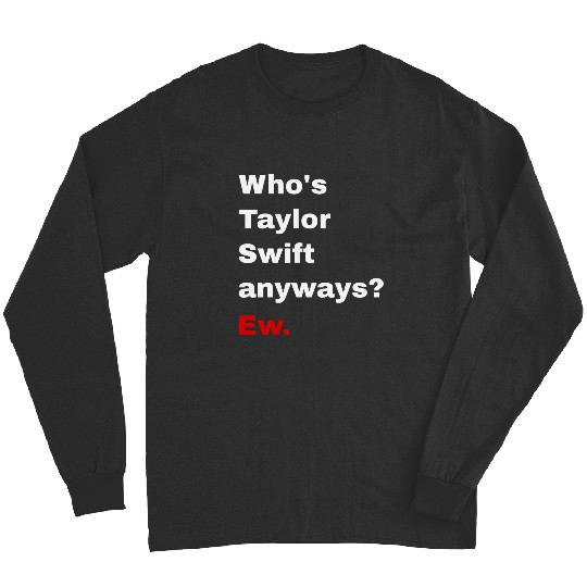 Discover Who'S Taylor Anyways Ew Long Sleeves