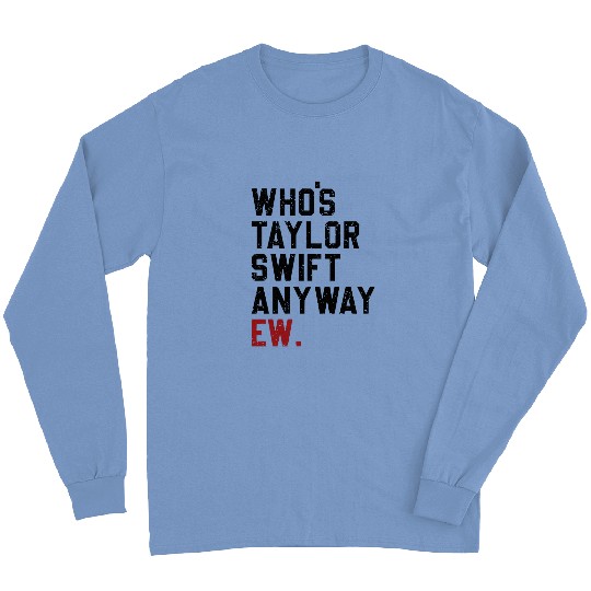 Discover Who's Taylor Anyway Ew., Taylors Version Long Sleeves, Taylor version Merch