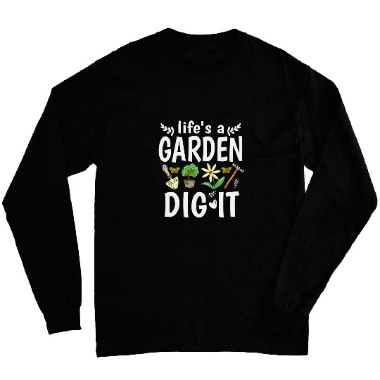 Lifes A Garden Dig It Design For Plant Lover Long Sleeves
