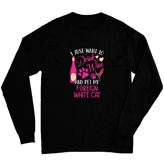 Wines Fun and Pet My Foreign White Cat Funny Cat Mom Humor Long Sleeves