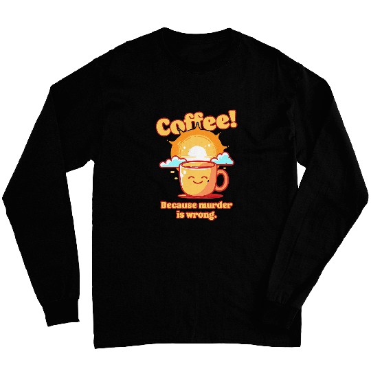 Coffee Fun Positive Coffee Humor caffeines Motivation Joke Long Sleeves
