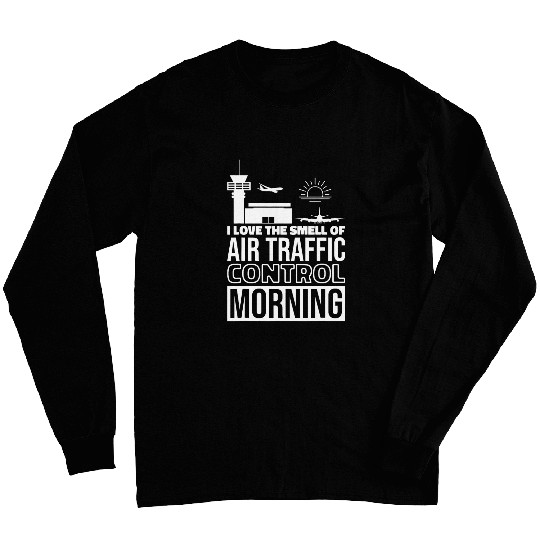 I Love The Smell Of Air Traffic Control In The Morning ATC Long Sleeves