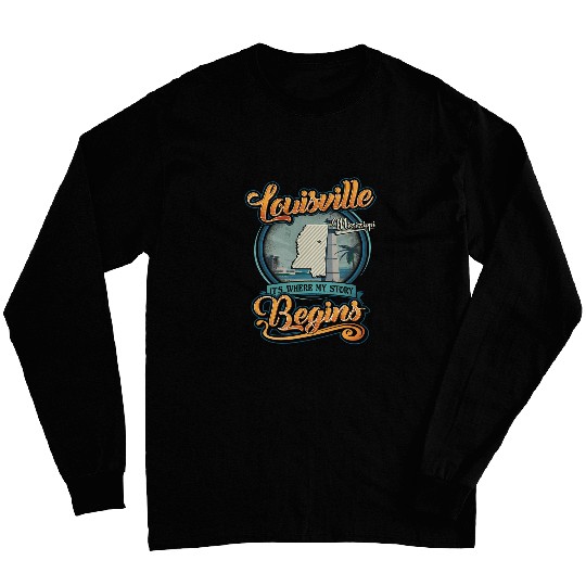 Louisville Mississippi Hometown Where My Story Begins Long Sleeves