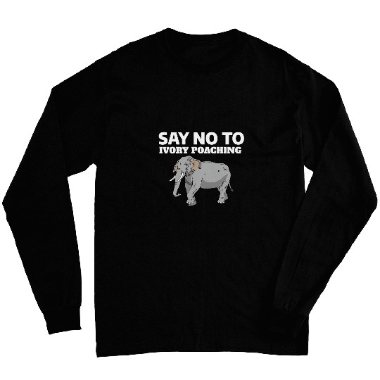 Elephant Pet say no to ivory poaching save elephant extinction slogan Long Sleeves