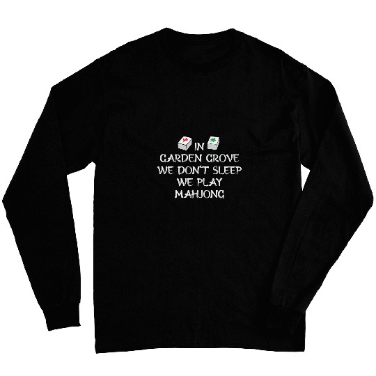 Discover In Garden Grove We Dont Sleep We Play Mahjong US Cities Long Sleeves