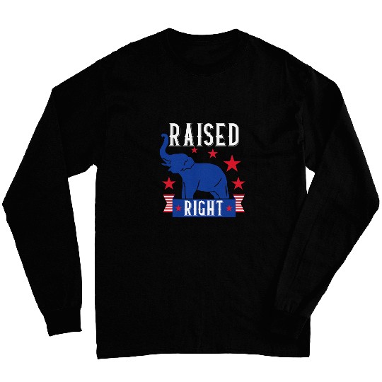 Raised Right Republican Instilled Values Integrity Pride Long Sleeves