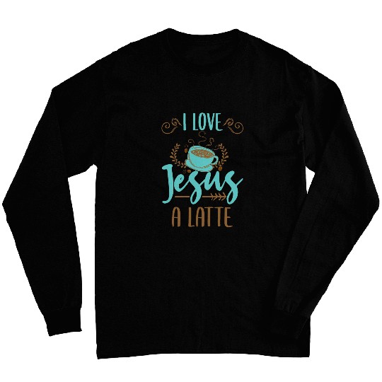 I Love Jesus A Latte Christian Valentines Day Gift Long Sleeves
