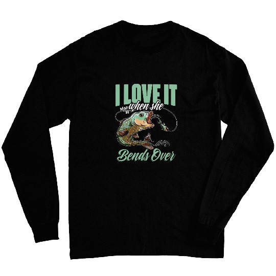 I Love It When She Bent Over Funny Crappie Fishing Lovers Long Sleeves