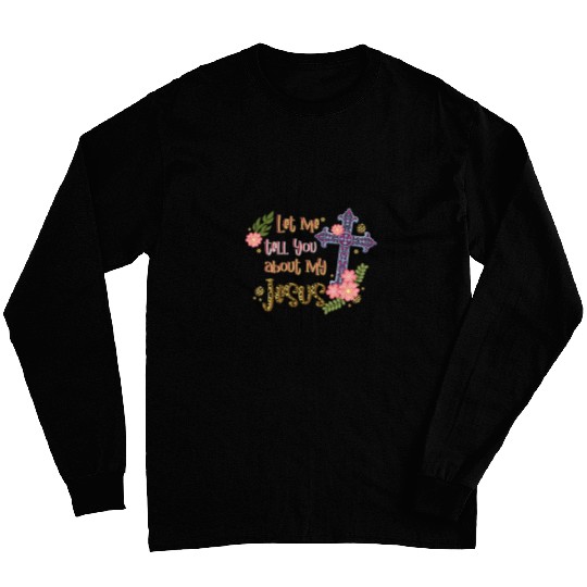 Let Me Tell You About My Jesus Christian Bible God Rainbow Long Sleeves