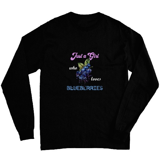 Just A Girl Who Loves Blueberries Garden Berry Blueberry Long Sleeves
