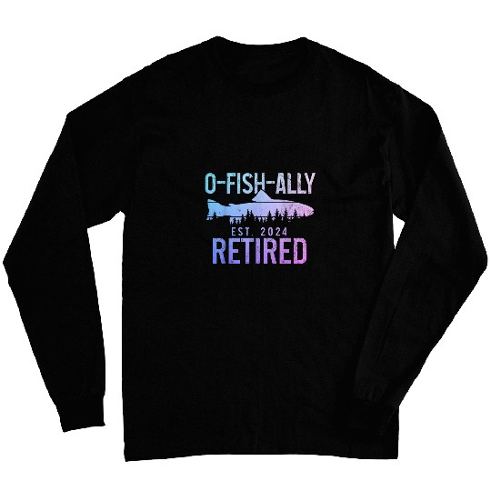 OFishAlly Retired Est 2024 Fly Fishing Trout Retirement Long Sleeves