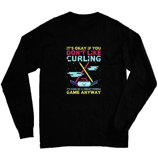 Its Okay If You Dont Like Curling Funny Curling Player Long Sleeves