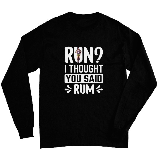Run I Thought You Said Rum Lover Men Women Funny Running Long Sleeves