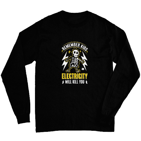 Electrical Remember Kids Electricity Will Kill You Electrician Long Sleeves