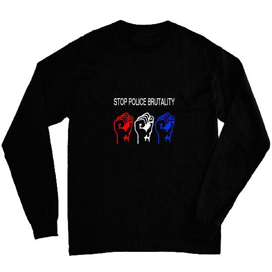 Raised Fist STOP POLICE BRUTALITY Red White Blue Freedom Long Sleeves
