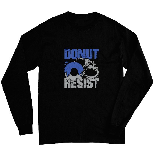 Police Job Donut Resist Design for a Police Officer Long Sleeves