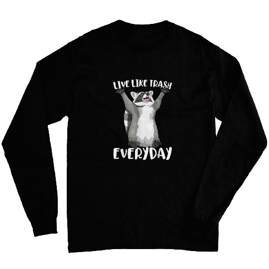 Raccoon Pet Live Like Trash Everyday Funny Raccoon Trash Panda Pun 3 Long Sleeves