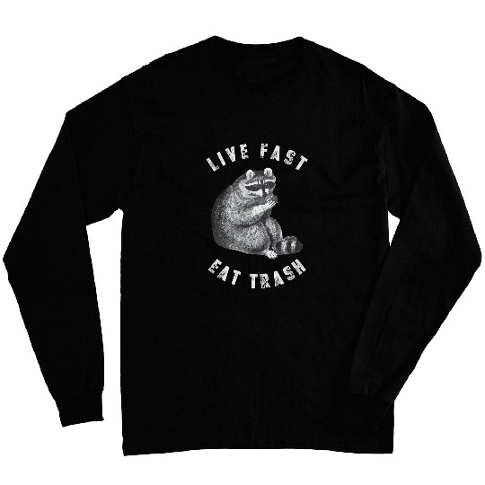 Raccoon Pet Live fast Eat Trash Funny Raccoon 4 Long Sleeves