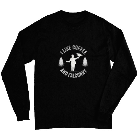 Coffee Fun Like Coffee And Falconry Falconer Hawker Hawking Lover Long Sleeves