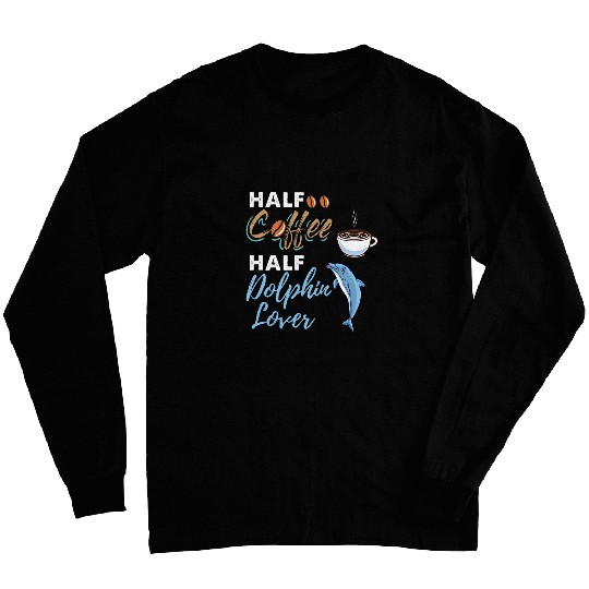 Coffee Fun Half Coffee Half Dolphin Lover Long Sleeves