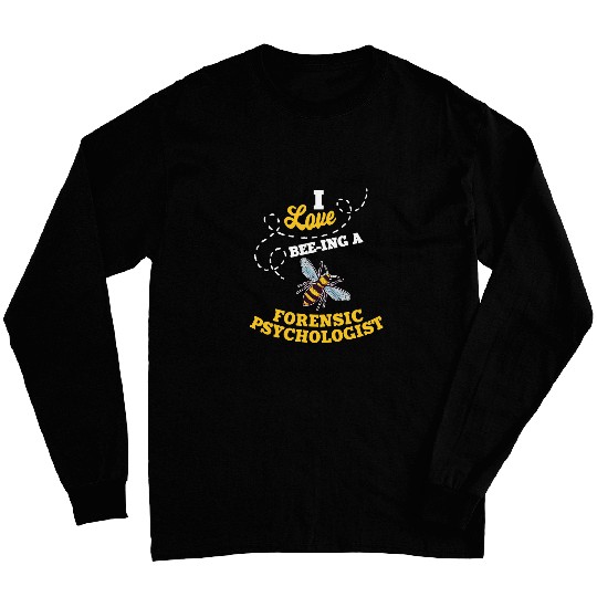 Psychologist Job I Love BeeIng A Forensic Psychologist Honey Bee Job Long Sleeves