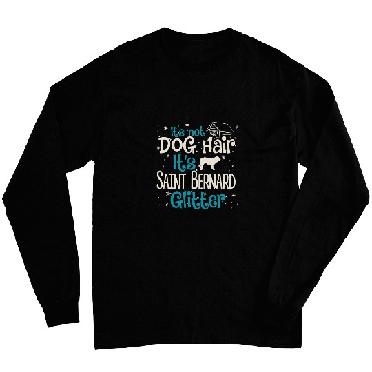 Dog Saint Bernard Its Not Dog Hair Its Saint Bernard Glitter Long Sleeves