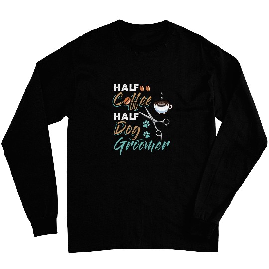 Coffee Fun Half Coffee Half Dog Groomer Long Sleeves