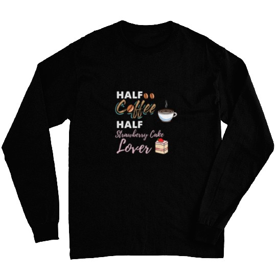 Coffee Fun Half Coffee Half Strawberry Cake Lover Long Sleeves