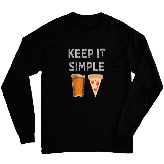 Beer Fun Keep It Simple Beer Pizza Funny Long Sleeves