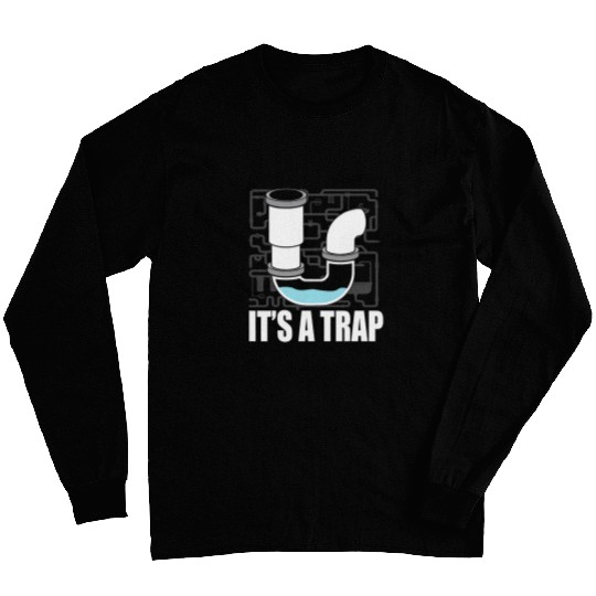 Plumbers Job Its A Trap Funny Plumber Plumbing Handyman pipess Fitter Long Sleeves