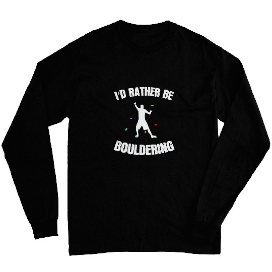 Climbing Climber Id rather be Bouldering Climbing Hobby Climb Long Sleeves