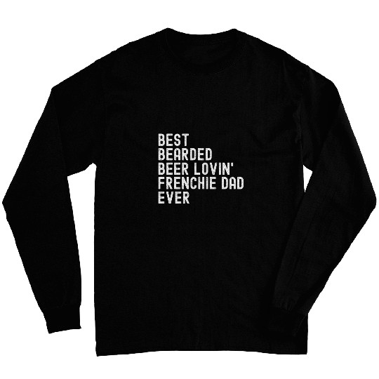 Beer Fun bests Bearded Beer Lovin Frenchie Dad Ever vintages Humor Long Sleeves