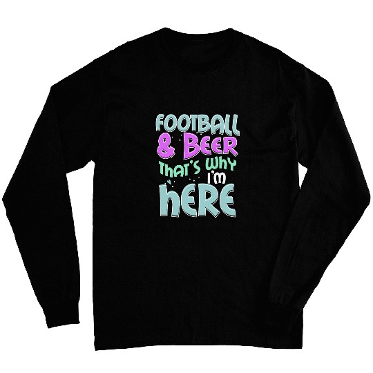 Beer Fun Football and Beer That s Why I m Here gift Game Day gift 19 Long Sleeves