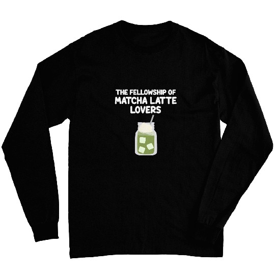 Coffee Fun The Fellowship of Matcha Latte Lovers Iced Green Tea Milk Long Sleeves