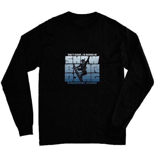 Skiing Ski Id Rather Be Snowboarding in Breckenridge Snowboarding Long Sleeves