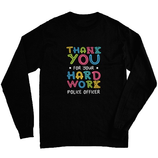 Thank You For Hard Work Police Officer Sayings Cops Quotes Long Sleeves