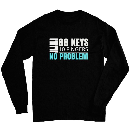 88 Keys 10 Fingers No Problem Funny Pianist Musician Piano 21 Long Sleeves